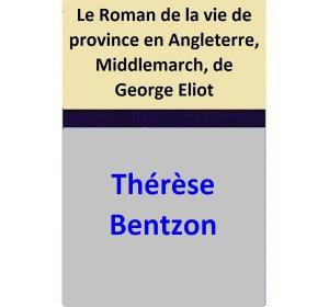 Cover of the book Le Roman de la vie de province en Angleterre, Middlemarch, de George Eliot by Thérèse Bentzon