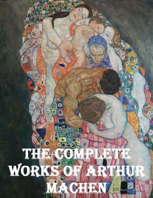 Cover of the book The Complete Works of Arthur Machen by Teresa of Ávila