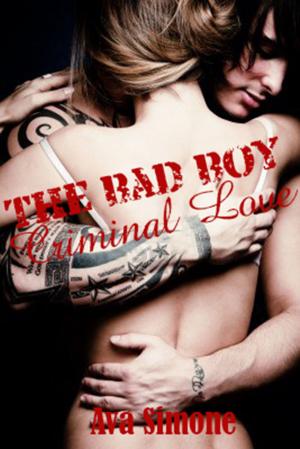 Cover of the book The Bad Boy: Criminal Love by Ava Simone
