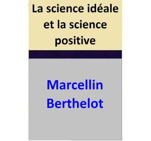 Book cover of La science idéale et la science positive