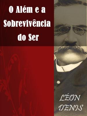 Cover of the book O Além e a Sobrevivência do Ser by Allan Kardec