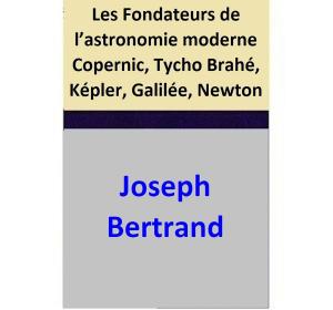 Cover of the book Les Fondateurs de l’astronomie moderne Copernic, Tycho Brahé, Képler, Galilée, Newton by Judith McNaught