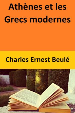 Cover of the book Athènes et les Grecs modernes by Emma Lai