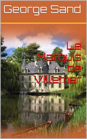 Cover of the book Le Marquis de Villemer by Louis Napoléon Bonaparte