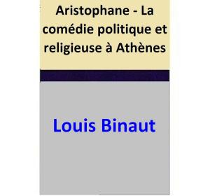 Book cover of Aristophane - La comédie politique et religieuse à Athènes