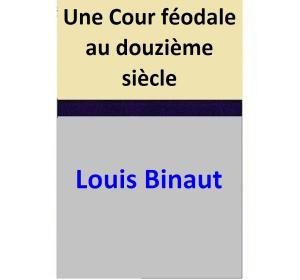 Cover of the book Une Cour féodale au douzième siècle by Jeffrey Crosbie