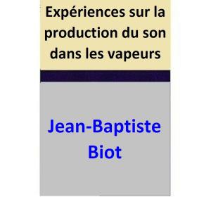 Cover of the book Expériences sur la production du son dans les vapeurs by Baptiste