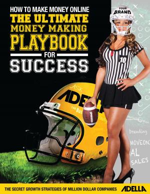 Cover of the book How to Make Money Online: The Ultimate Money Making PlayBook for Success by Secret Entourage