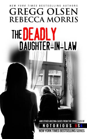 Cover of the book The Deadly Daughter-in-Law (Arizona, Notorious USA) by Gregg Olsen, Kevin M. Sullivan