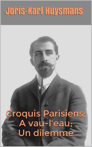 Cover of the book Croquis Parisiens; A vau-l'eau ; Un dilemme by Emile Durkheim
