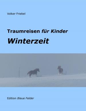Cover of the book Winterzeit – Traumreisen für Kinder by Volker Friebel