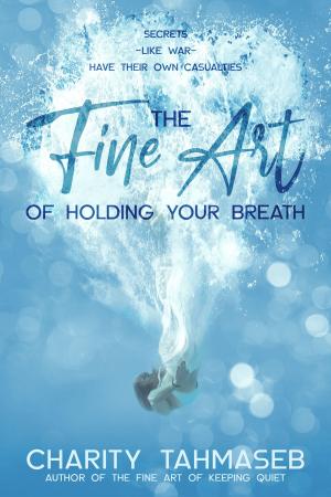 Cover of the book The Fine Art of Holding Your Breath by Alyson Schafer