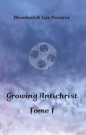 Cover of the book Growing Antichrist by Carol E. Leever, Camilla Ochlan