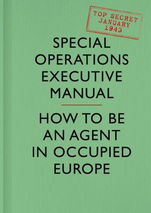 Cover of the book SOE Manual: How to be an Agent in Occupied Europe by Jennifer McCartney