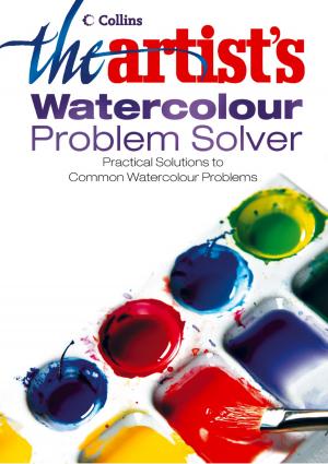 Cover of the book The Artist’s Watercolour Problem Solver by Caroline Smailes, Nik Perring