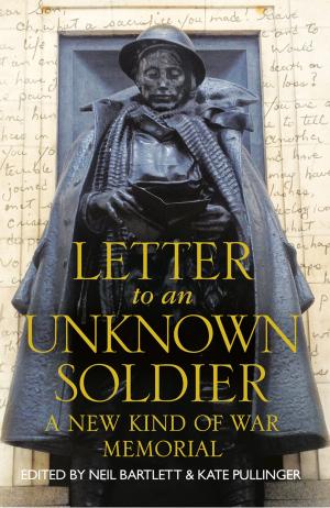 Cover of the book Letter To An Unknown Soldier: A New Kind of War Memorial by Alistair MacLean