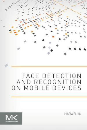 Cover of the book Face Detection and Recognition on Mobile Devices by Douglas Self, Ben Duncan, Ian Sinclair, Richard Brice, John Linsley Hood, Andrew Singmin, Don Davis, Eugene Patronis, John Watkinson
