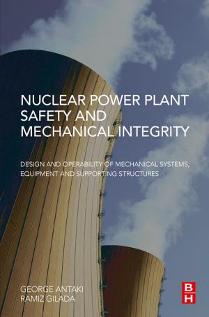Cover of the book Nuclear Power Plant Safety and Mechanical Integrity by Andrew S. Ball, Sarvesh Kumar Soni, Volker Gurtler
