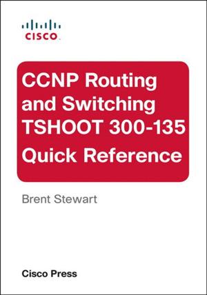 Cover of the book CCNP Routing and Switching TSHOOT 300-135 Quick Reference by Vadim Tsudikman, Sergey Izraylevich Ph.D., Arsen Balishyan Ph.D., CFA