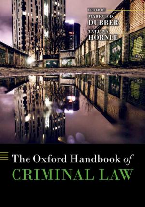 Cover of the book The Oxford Handbook of Criminal Law by Jonathan P. Wyatt, Tim Squires, Guy Norfolk, Jason Payne-James