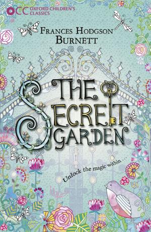 Cover of the book Oxford Children's Classics: The Secret Garden by Anne Marie Oliver, Paul F. Steinberg