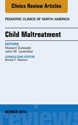 Cover of the book Child Maltreatment, An Issue of Pediatric Clinics, E-Book by Elizabeth Zeibig, PhD, MT(ASCP), CLS(NCA)<br>PhD, MT(ASCP), CLS(NCA)