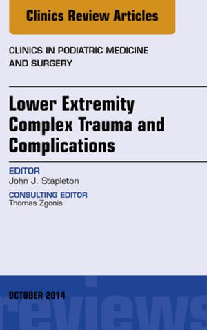 bigCover of the book Lower Extremity Complex Trauma and Complications, An Issue of Clinics in Podiatric Medicine and Surgery, E-Book by 