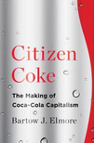 Cover of the book Citizen Coke: The Making of Coca-Cola Capitalism by Jessie Morgan-Owens