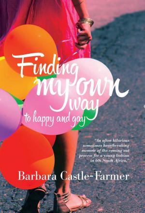 Cover of the book Finding my Own Way to Happy and Gay by Noo Writer