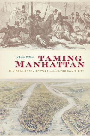 Cover of the book Taming Manhattan by Heather D. Curtis