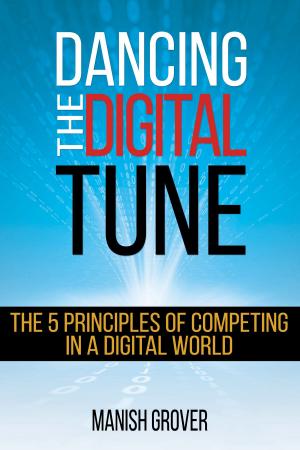 Cover of the book Dancing The Digital Tune: The 5 Principles of Competing in a Digital World by Sam Daniels