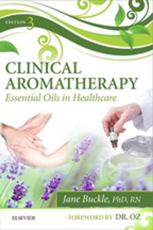 Cover of the book Clinical Aromatherapy - E-Book by U Satyanarayana, M.Sc., Ph.D., F.I.C., F.A.C.B.