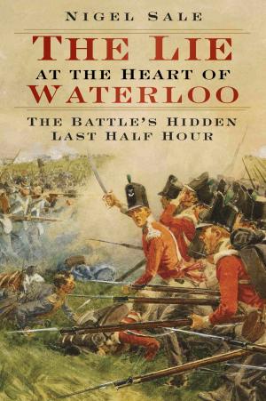 Cover of the book Lie at the Heart of Waterloo by Martin W. Bowman
