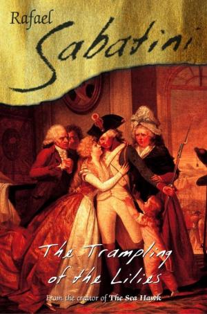 Cover of the book The Trampling Of The Lilies by Raphael Sabatini