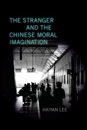 Cover of the book The Stranger and the Chinese Moral Imagination by Samira Haj