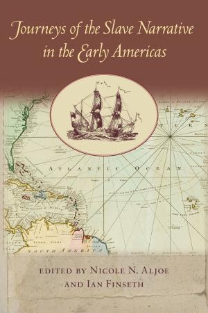 Cover of the book Journeys of the Slave Narrative in the Early Americas by Aeron Hunt