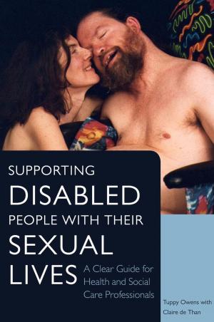 Cover of the book Supporting Disabled People with their Sexual Lives by Michael Franklin, Cam Busch, Suzanne Lovell, Bernie Marek, Madeline Rugh, Carol Sagar, Janis Timm-Bottos, Edit Zaphir-Chasman, Catherine Hyland Moon