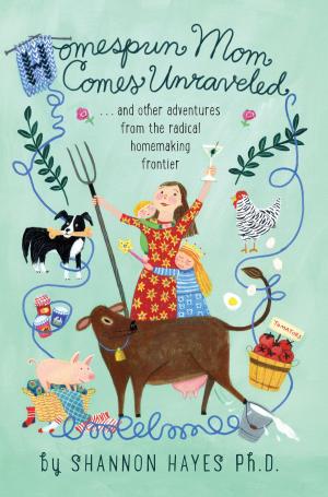 Book cover of Homespun Mom Comes Unraveled…and other adventures from the radical homemaking frontier