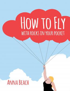 Cover of How to Fly With Rocks In Your Pocket by Anna Beach, Anna Beach