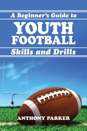 Book cover of Youth Football Skills and Drills: A Beginner's Guide