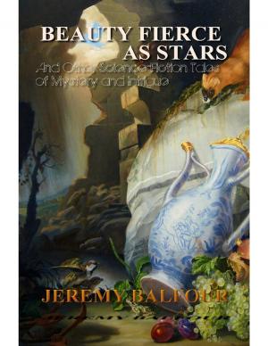 Cover of the book Beauty Fierce as Stars: And Other Science-Fiction Tales of Mystery and Intrigue by Jeremy Balfour