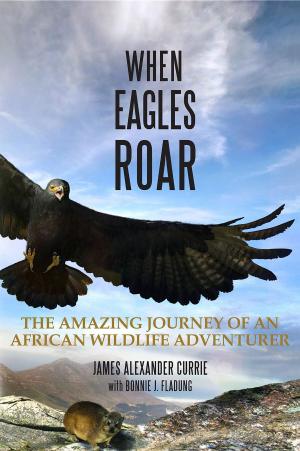 Cover of the book When Eagles Roar: The Amazing Journey of an African Wildlife Adventurer by Nadine Hays Pisani