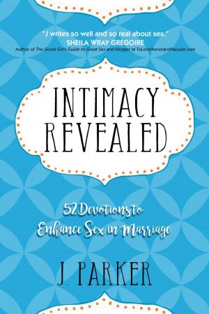 Cover of the book Intimacy Revealed: 52 Devotions to Enhance Sex in Marriage by Enrique Rojas, Ignaz Brosa