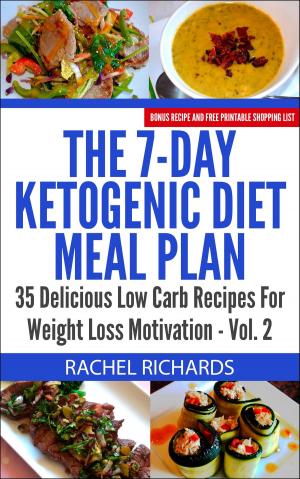 Cover of the book The 7-Day Ketogenic Diet Meal Plan: 35 Delicious Low Carb Recipes For Weight Loss Motivation - Volume 2 by Carla Coxwell