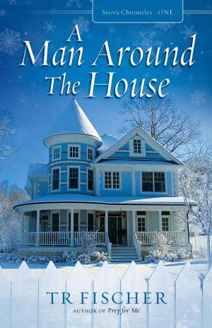 Cover of the book A Man Around The House by T.R Whittier