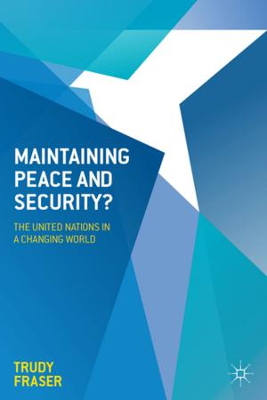 Cover of the book Maintaining Peace and Security? by Deepayan Basu Ray, Martin Butcher, Ben Murphy