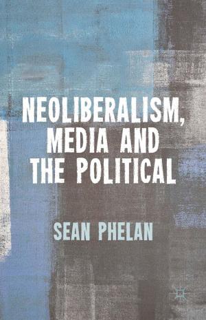 Cover of the book Neoliberalism, Media and the Political by M. Gupta, .. Pushkar