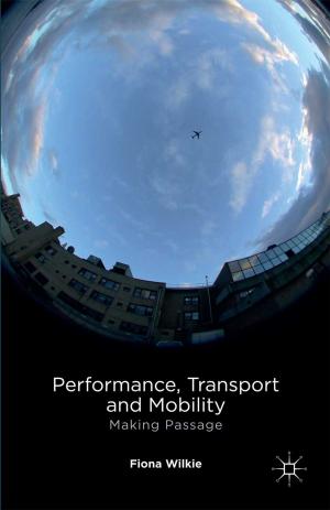 Cover of the book Performance, Transport and Mobility by Feona Attwood, Vincent Campbell, I.Q. Hunter, Sharon Lockyer