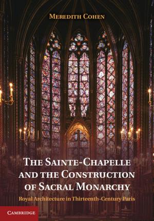 Cover of the book The Sainte-Chapelle and the Construction of Sacral Monarchy by Eduardo Fradkin