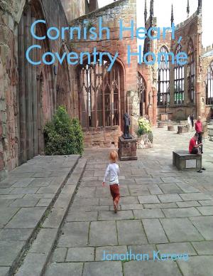 Cover of the book Cornish Heart, Coventry Home by Jon Bryant, Christopher Needler